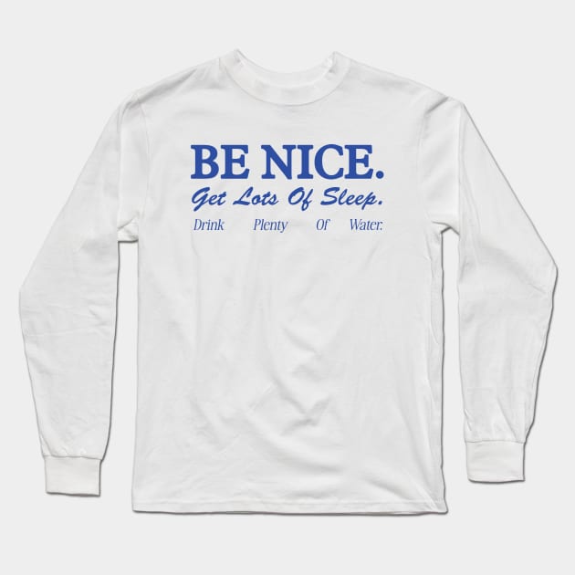 Be Nice. Get Lots Of Sleep. Drink Plenty Of Water T-Shirt | Women's Essential Tee, Aesthetic Inspired Quotes Typo Shirt, Gift for Her Long Sleeve T-Shirt by Hamza Froug